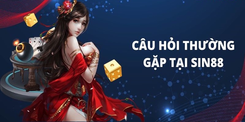 Câu hỏi thường gặp khi rút tiền Sin88