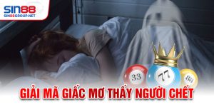 Giải mã giấc mơ thấy người chết