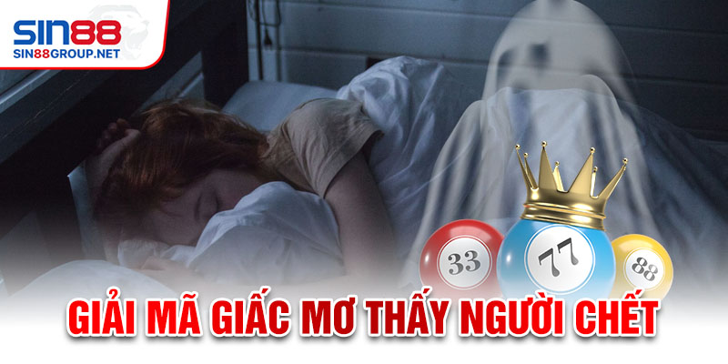 Giải mã giấc mơ thấy người chết