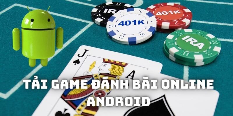 Tải game đánh bài online về điện thoại chạy Android