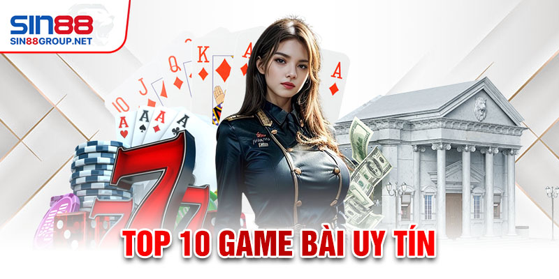 Tổng hợp top 10 game bài uy tín