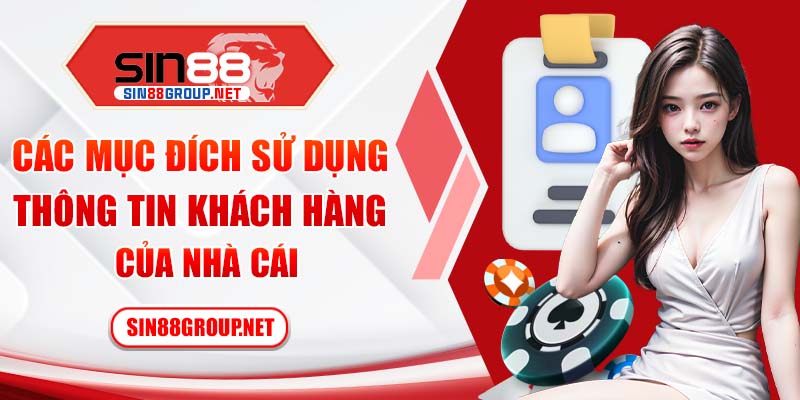 Các mục đích sử dụng thông tin khách hàng của Sin88