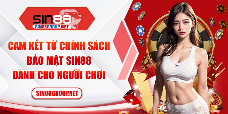 Cam kết từ chính sách bảo mật Sin88 dành cho người chơi