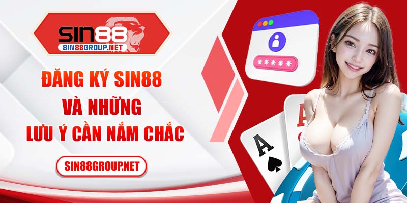 Đăng ký Sin88 và những lưu ý cần nắm chắc