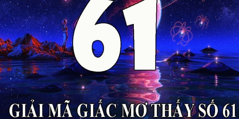 Mơ thấy con 61 dễ trúng tiền tỷ