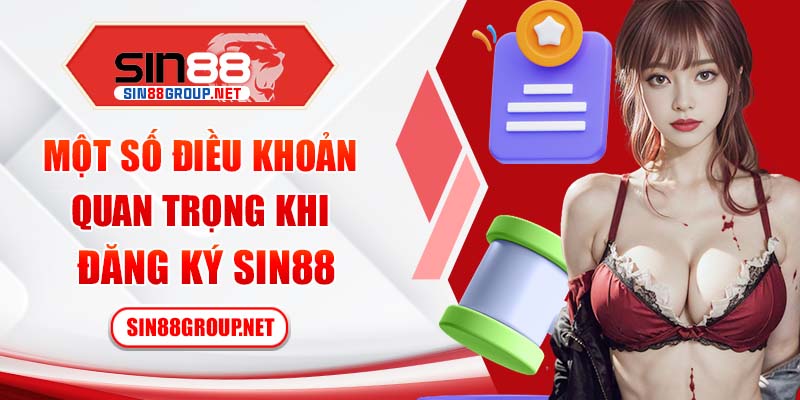 Một số điều khoản quan trọng khi đăng ký Sin88